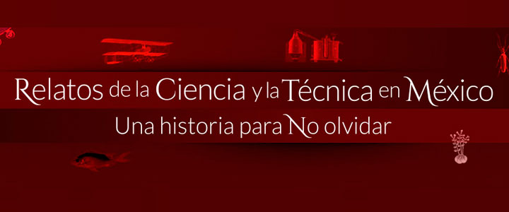 Relatos de la Ciencia y la Técnica en México